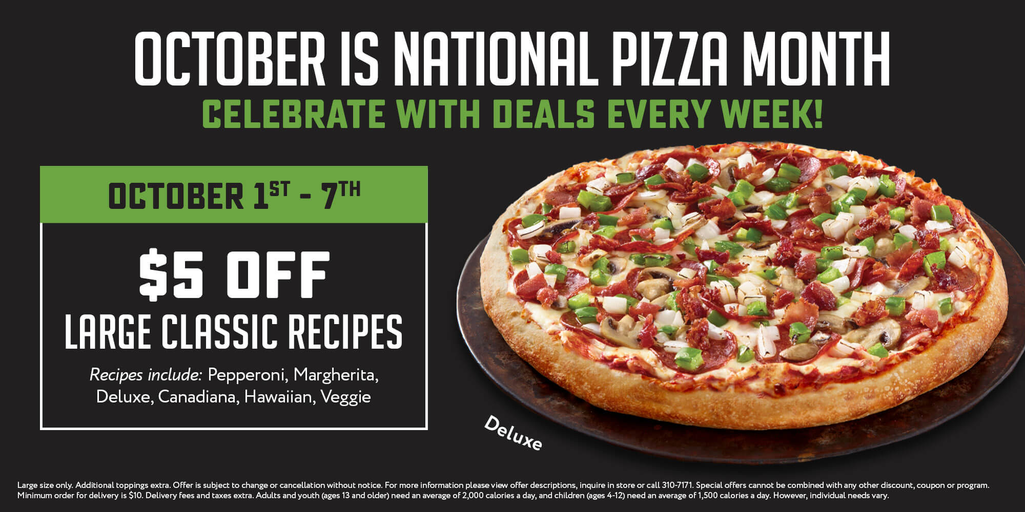 Octomber is national pizza month! $5 Off Large Classic Recipes. Click to order!