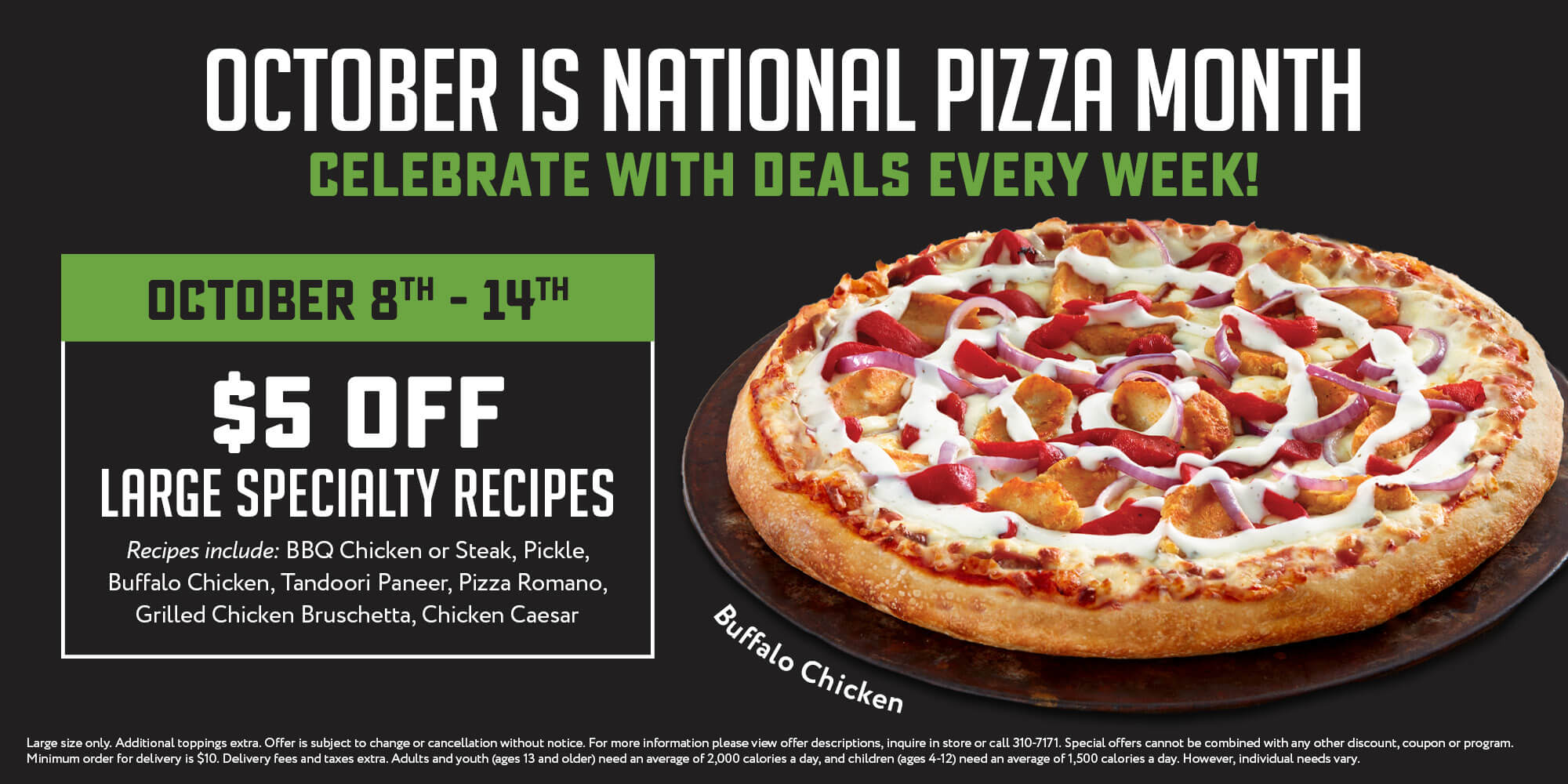 Octomber is national pizza month! $5 Off Large Specialty Recipes. Click to order!