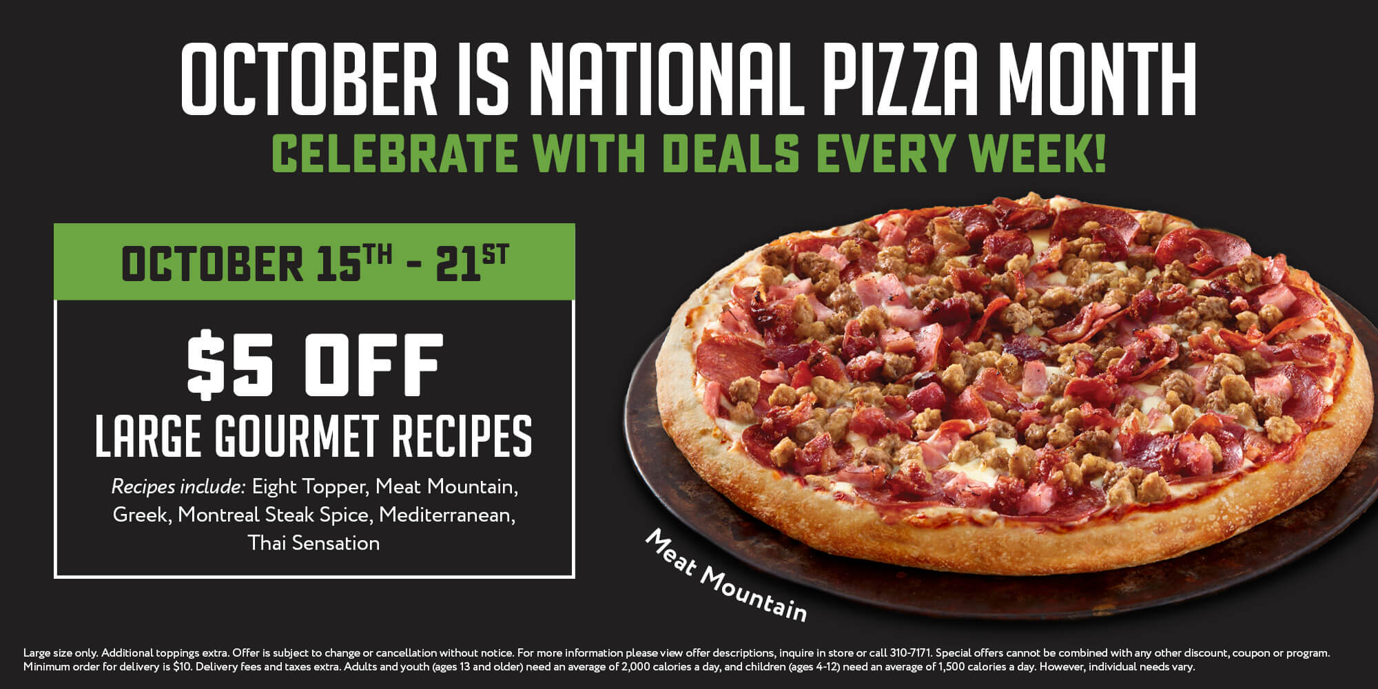 Octomber is national pizza month! $5 Off Large Gourmet Recipes. Click to order!