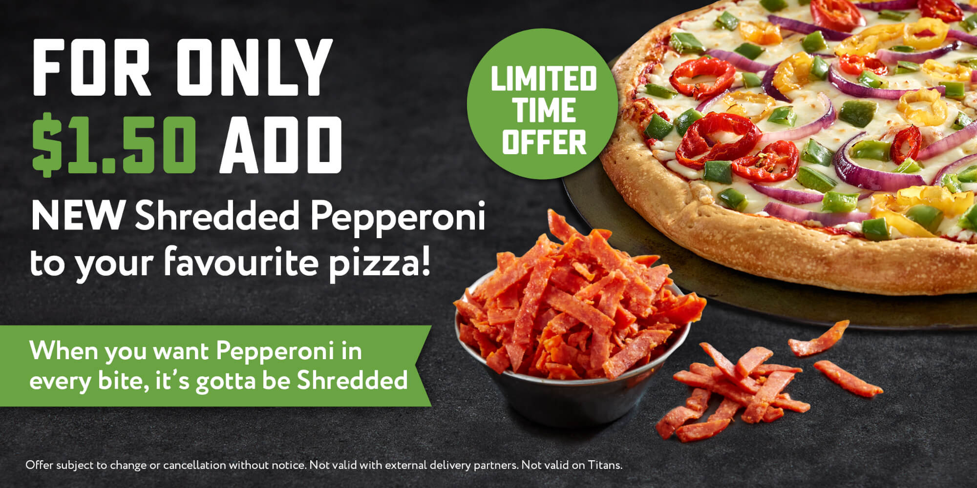 Add Shredded Pepperoni Topping for only $1.50!