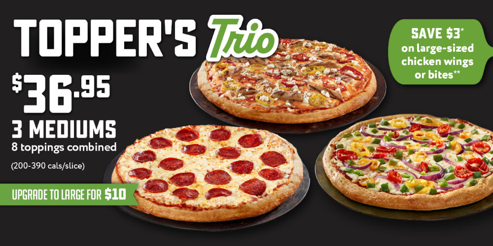 Topper's Trio $36.95. 3 Medium pizzas 8 toppingd combined - upgrade to large for $10